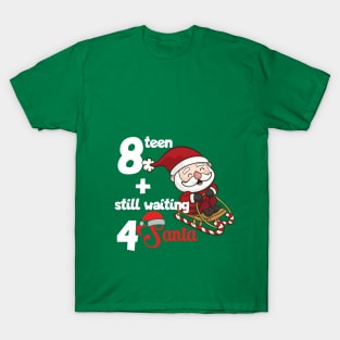 18 and still waiting for Santa T-Shirt